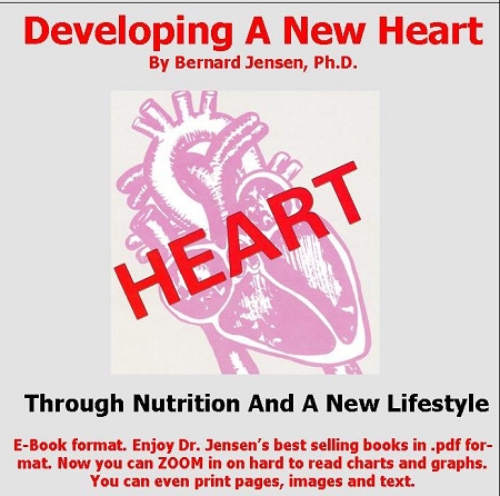 Developing a New Heart: Through Nutrition and a New Lifestyle, Bernard Jensen, Ph.D
