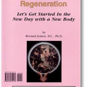 Rejuvenation And Regeneration, Bernard Jensen