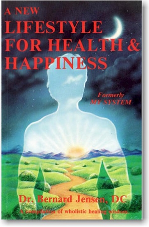 New Lifestyle For Health and Happiness Ebook by Bernard Jensen